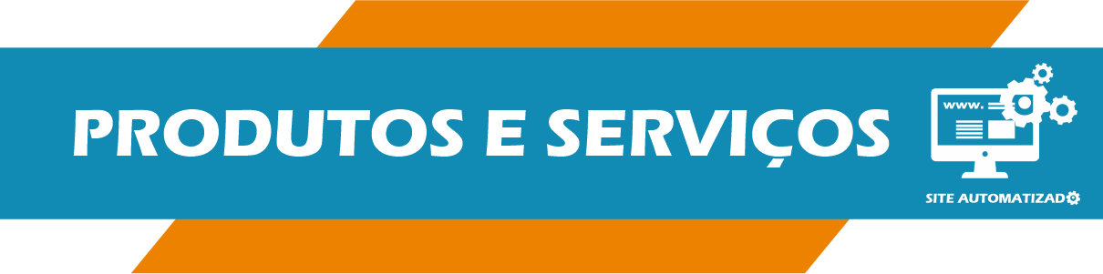 Produtos e Serviços Site Automatizado